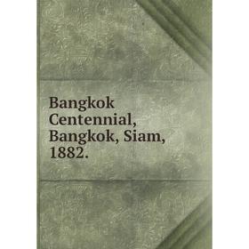 

Книга Bangkok Centennial, Bangkok, Siam, 1882.