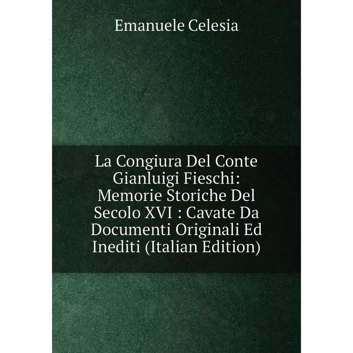 фото Книга la congiura del conte gianluigi fieschi: memorie storiche del secolo xvi: cavate da documenti originali ed inediti nobel press