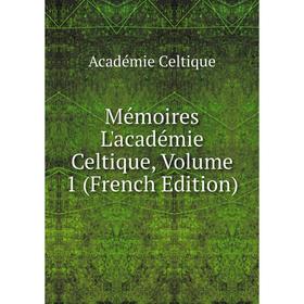 

Книга Mémoires L'académie Celtique, Volume 1