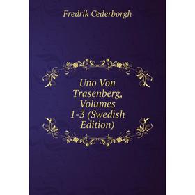 

Книга Uno Von Trasenberg, Volumes 1-3 (Swedish Edition)