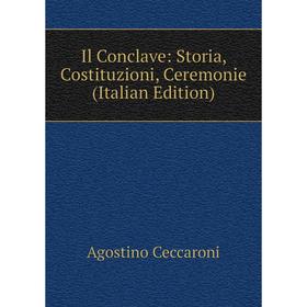 

Книга Il Conclave: Storia, Costituzioni, Ceremonie (Italian Edition)