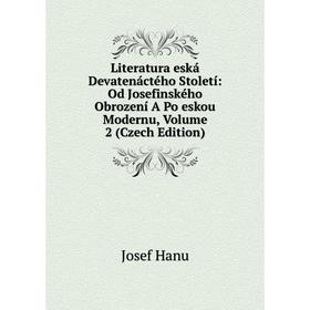 

Книга Literatura eská Devatenáctého Století: Od Josefinského Obrození A Po eskou Modernu, Volume 2 (Czech Edition)