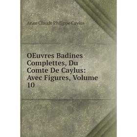 

Книга Oeuvres Badines Complettes, Du Comte De Caylus: Avec Figures, Volume 10