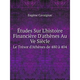 

Книга Études Sur L'histoire Financière D'athènes Au Ve Siècle Le Trésor d'Athènes de 480 à 404