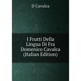 

Книга I Frutti Della Lingua Di Fra Domenico Cavalca (Italian Edition)