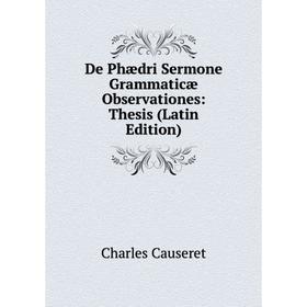 

Книга De Phædri Sermone Grammaticæ Observationes: Thesis (Latin Edition)