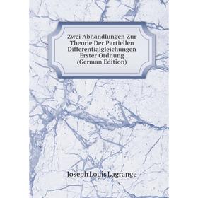

Книга Zwei Abhandlungen Zur Theorie Der Partiellen Differentialgleichungen Erster Ordnung (German Edition)