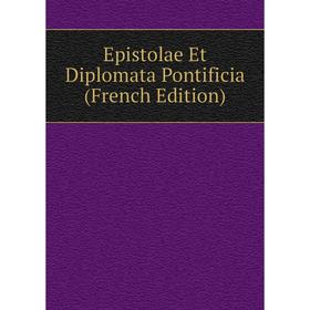 

Книга Epistolae Et Diplomata Pontificia (French Edition)