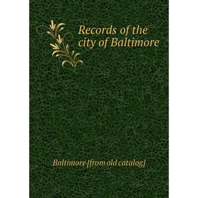

Книга Records of the city of Baltimore