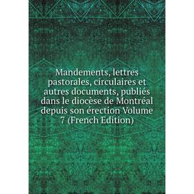 

Книга Mandements, lettres pastorales, circulaires et autres documents, publiés dans le diocèse de Montréal depuis son érection Volume 7