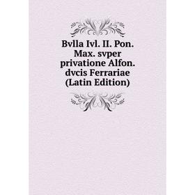 

Книга Bvlla Ivl. II. Pon. Max. svper privatione Alfon. dvcis Ferrariae (Latin Edition)