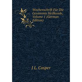 

Книга Wochenschrift Für Die Gesammte Heilkunde, Volume 1 (German Edition)