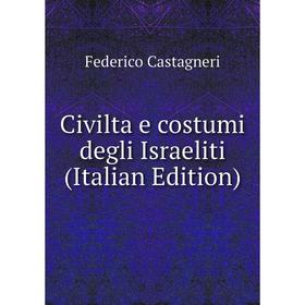 

Книга Civilta e costumi degli Israeliti (Italian Edition)