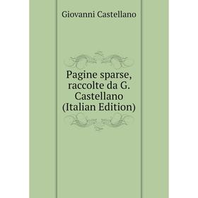 

Книга Pagine sparse, raccolte da G Castellano