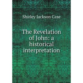 

Книга The Revelation of John: a historical interpretation