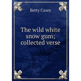 

Книга The wild white snow gum; collected verse