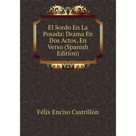 

Книга El Sordo En La Posada: Drama En Dos Actos, En Verso (Spanish Edition)