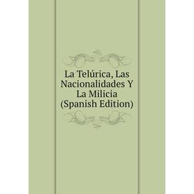 

Книга La Telúrica, Las Nacionalidades Y La Milicia