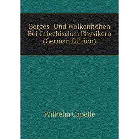 

Книга Berges- Und Wolkenhöhen Bei Griechischen Physikern (German Edition)