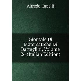 

Книга Giornale Di Matematiche Di Battaglini, Volume 26 (Italian Edition)