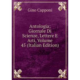 

Книга Antologia; Giornale Di Scienze, Lettere E Arti, Volume 45 (Italian Edition)