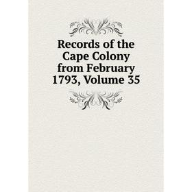 

Книга Records of the Cape Colony from February 1793, Volume 35
