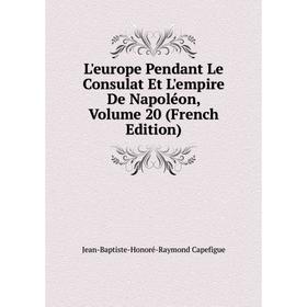 

Книга L'europe Pendant Le Consulat Et L'empire De Napoléon, Volume 20