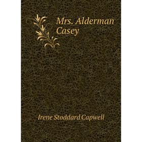 

Книга Mrs Alderman Casey