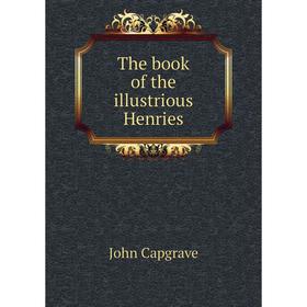 

Книга The book of the illustrious Henries