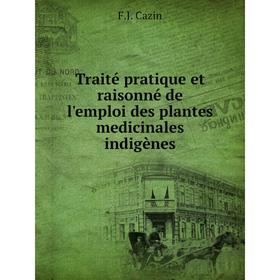 

Книга Traité pratique et raisonné de l'emploi des plantes medicinales indigènes