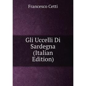 

Книга Gli Uccelli Di Sardegna (Italian Edition)