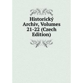 

Книга Historický Archiv, Volumes 21-22 (Czech Edition)