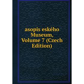 

Книга Asopis eského Museum, Volume 7 (Czech Edition)