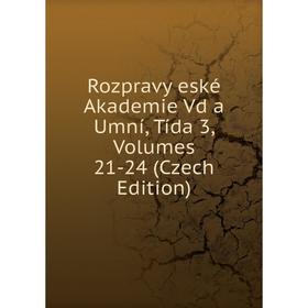 

Книга Rozpravy eské Akademie Vd a Umní, Tída 3, Volumes 21-24 (Czech Edition)