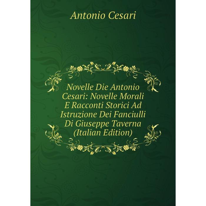 фото Книга novelle die antonio cesari: novelle morali e racconti storici ad istruzione dei fanciulli di giuseppe taverna nobel press