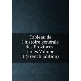 

Книга Tableau de l'histoire générale des Provinces-Unies Volume 1 (French Edition)