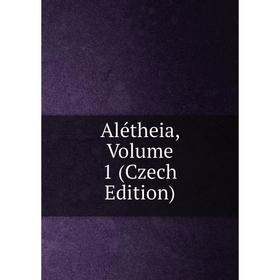 

Книга Alétheia, Volume 1 (Czech Edition)