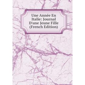 

Книга Une Année En Italie: Journal D'une Jeune Fille (French Edition)