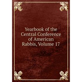 

Книга Yearbook of the Central Conference of American Rabbis, Volume 17