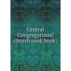

Книга Central Congregational church cook book