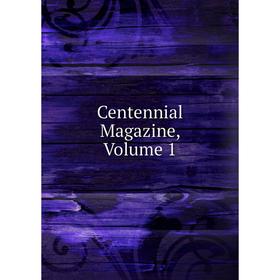 

Книга Centennial Magazine, Volume 1