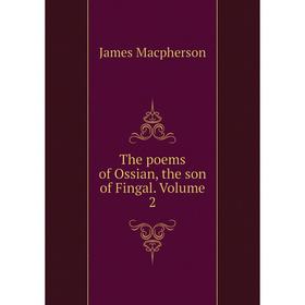 

Книга The poems of Ossian, the son of Fingal. Volume 2