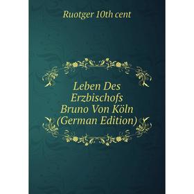 

Книга Leben Des Erzbischofs Bruno Von Köln
