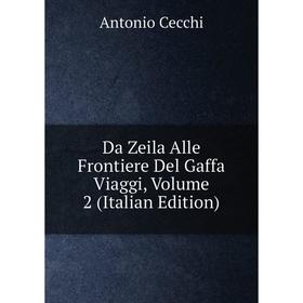

Книга Da Zeila Alle Frontiere Del Gaffa Viaggi, Volume 2 (Italian Edition)