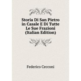 

Книга Storia Di San Pietro in Casale E Di Tutte Le Sue Frazioni (Italian Edition)