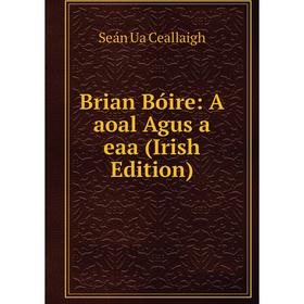 

Книга Brian Bóire: A aoal Agus a eaa (Irish Edition)