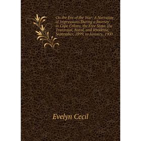

Книга On the Eve of the War: A Narrative of Impressions During a Journey in Cape Colony, the Free State, the Transvaal, Natal, and Rhodesia, September