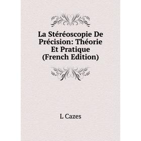 

Книга La Stéréoscopie De Précision: Théorie Et Pratique