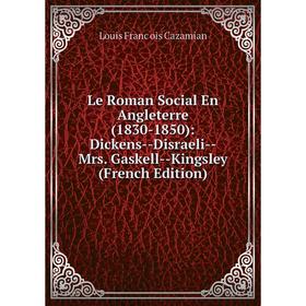 

Книга Le Roman Social En Angleterre (1830-1850): Dickens — Disraeli — Mrs Gaskell — Kingsley