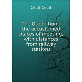 

Книга The Quorn hunt: the accustomed places of meeting, with distances from railway stations